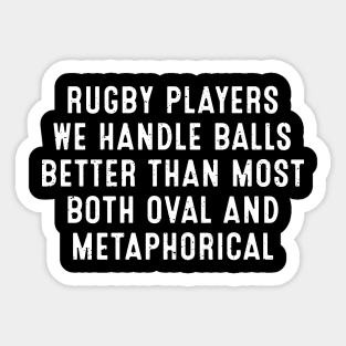 Rugby players We handle balls better than most Sticker